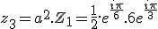 z_3=a^2.Z_1=\frac{1}{2}.e^{\frac{i\pi}{6}}.6e^{\frac{i\pi}{3}}